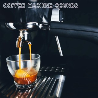 Coffee Machine Sounds (feat. White Noise Sounds For Sleep, Relaxing Nature Sound, National Geographic Nature Sounds, Soothing Sounds, Soothing Baby Sounds & Nature Sounds New Age)