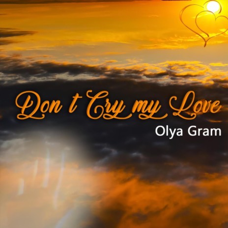 Don't Cry My Love | Boomplay Music