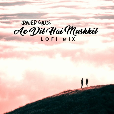 Ae Dil Hai Mushkil - Lofi Mix | Boomplay Music