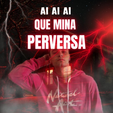 AÍ AÍ AÍ QUE MINA PERVERSA | Boomplay Music