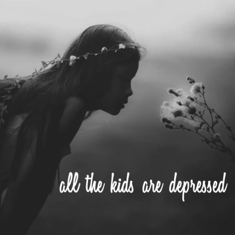 all the kids are depressed