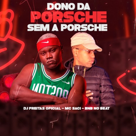 Dono da Porsche Sem a Porsche ft. Mc Saci | Boomplay Music