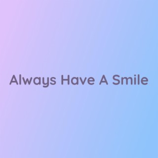 Always Have A Smile