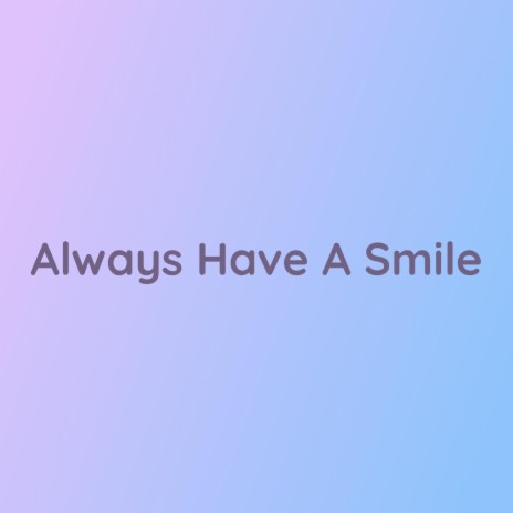 Always Have A Smile | Boomplay Music