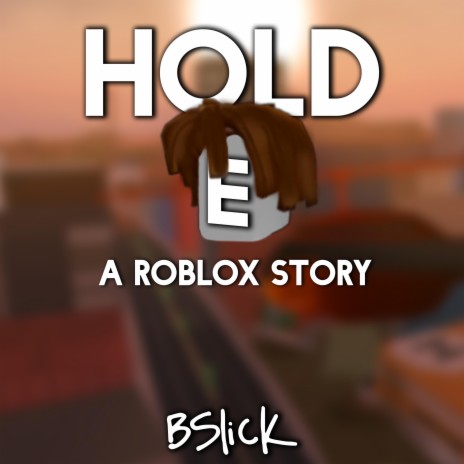 Hold E: A Roblox Story | Boomplay Music