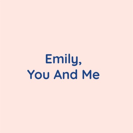 Emily, You And Me | Boomplay Music