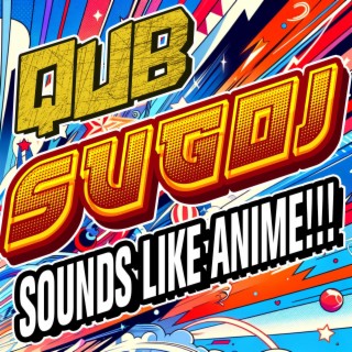 Sugoi!, Sounds Like Anime!