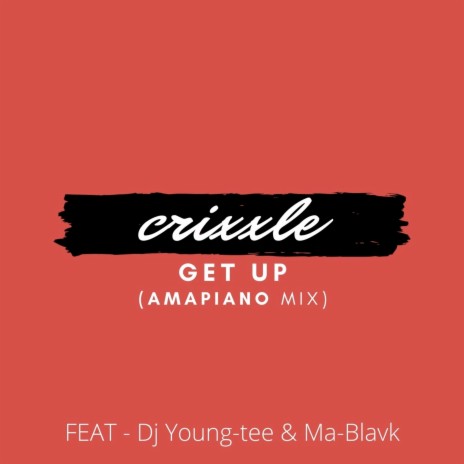 Get Up (Amapiano Mix) ft. Dj Young-Tee & Ma-Blavk | Boomplay Music