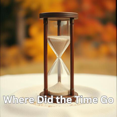 Where Did the Time Go | Boomplay Music