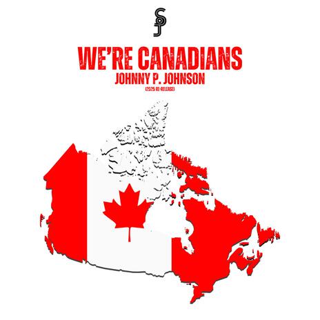 We're Canadians ft. Johnny P. Johnson | Boomplay Music