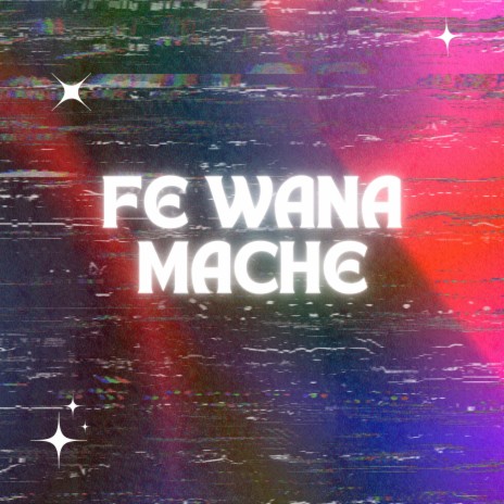 Fe wana mache ft. Mossanto | Boomplay Music