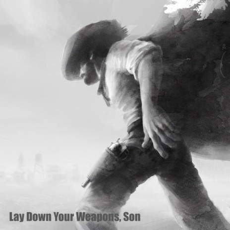 Lay Down Your Weapons, Son | Boomplay Music