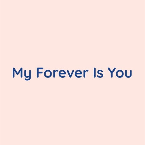 My Forever Is You | Boomplay Music