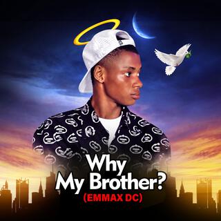 Why My Brother? lyrics | Boomplay Music