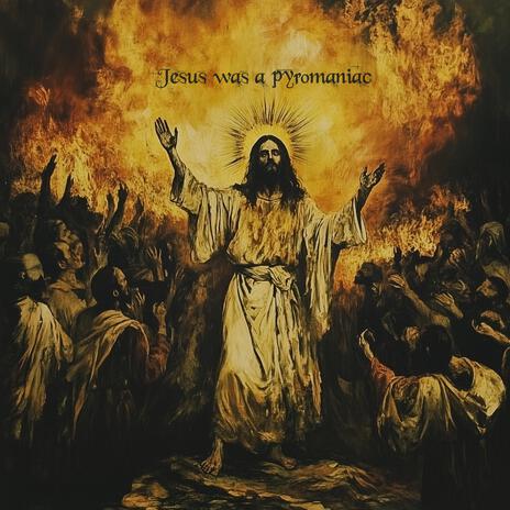 Jesus Was a Pyromaniac (Remastered) | Boomplay Music