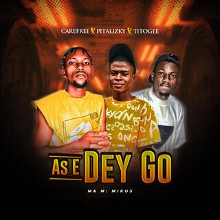 As E Dey Go ft. Pitalizky & TitogeeOropo lyrics | Boomplay Music