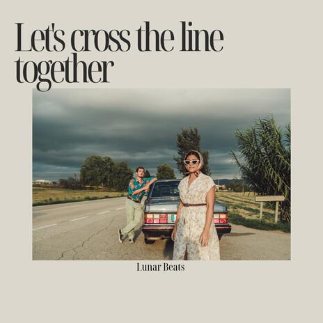 Let's cross the line together | Boomplay Music