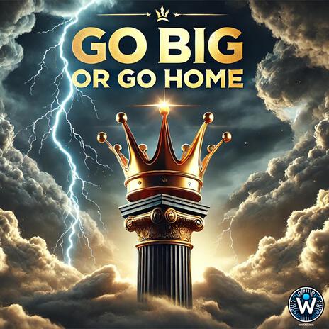 Go big or go home | Boomplay Music