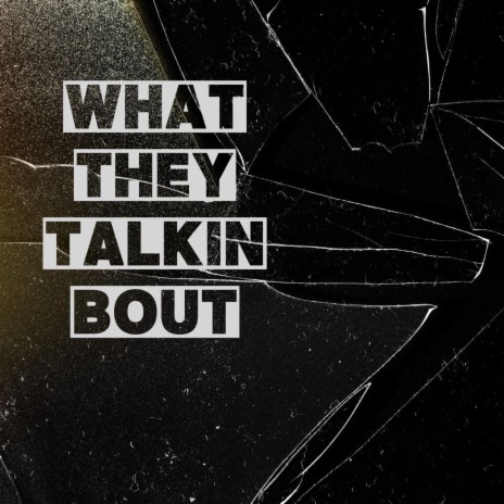 What They Talkin Bout | Boomplay Music