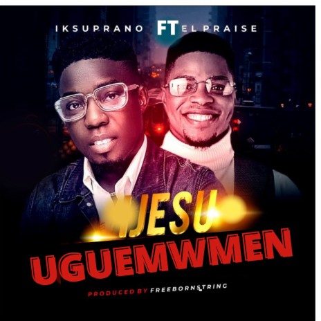 JESU UGUEMWMEN ft. El Praise