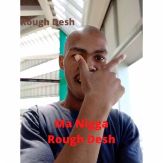 Ma Nigga Rough Desh
