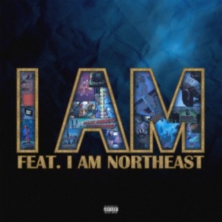 I Am (feat. I Am Northeast)