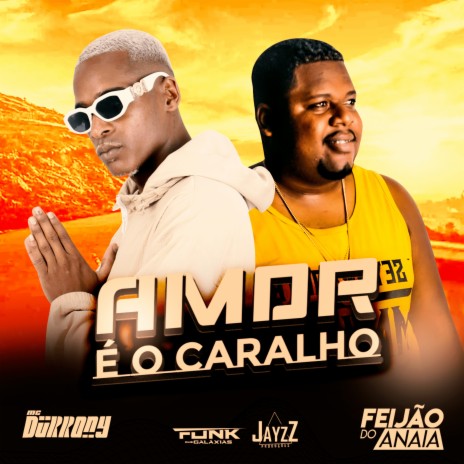 Amor É o Caralho ft. DJ FEIJÃO DO ANAIA & Jayzz | Boomplay Music