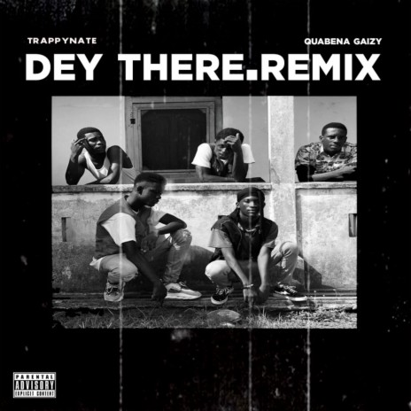 Dey There (Remix) ft. QUABENA Gaizy