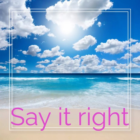 Say it right | Boomplay Music