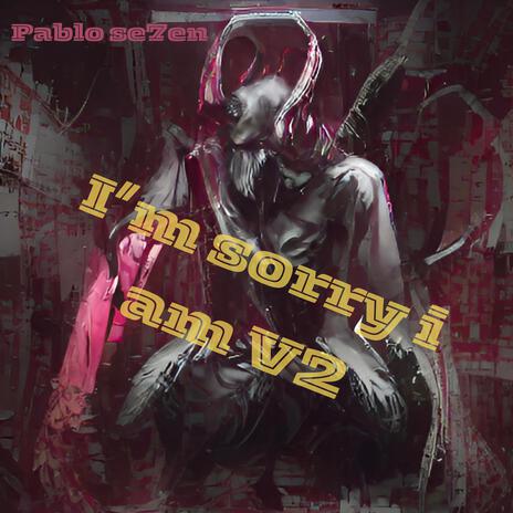 I'm sorry i am V2 | Boomplay Music