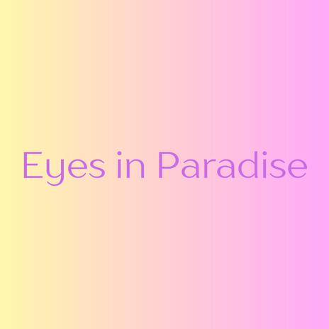 Eyes in Paradise | Boomplay Music