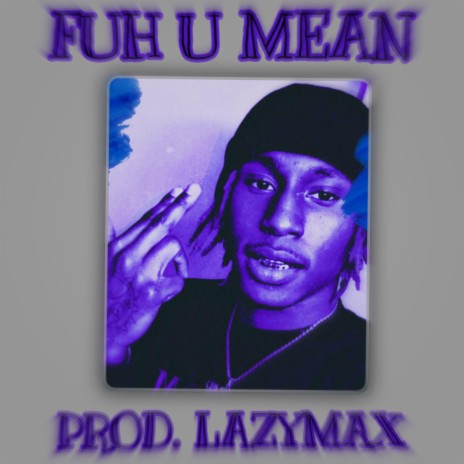 FUH U MEAN | Boomplay Music