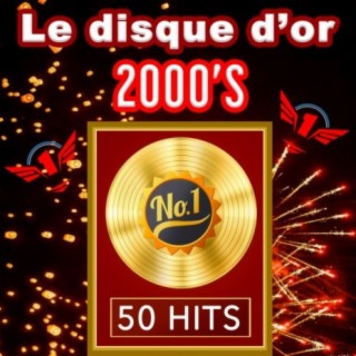 Le Disque d'Or 2000's - 50 Hits