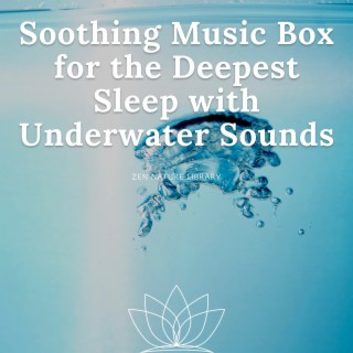 Soothing Music Box for the Deepest Sleep with Underwater Sounds