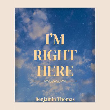 I'm Right Here | Boomplay Music