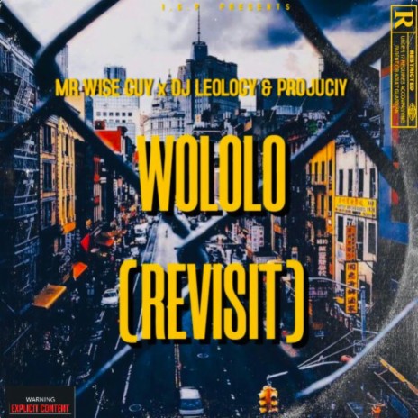 WOLOLO (REVISIT) ft. MR WISE GUY, PROJUCIY & DJ LEOLOGY