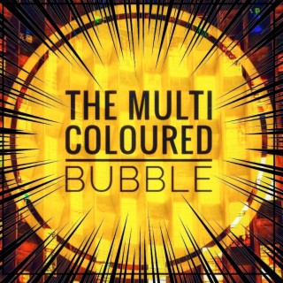 The Multi Coloured Bubble