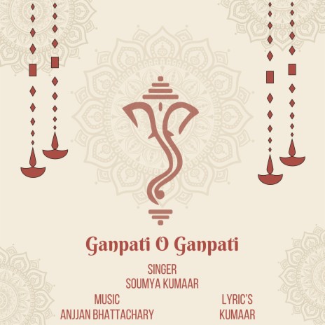 Ganpati O Ganpati ft. Soumya Kumaar & Anjjan Bhattacharya | Boomplay Music