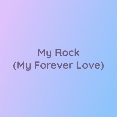 My Rock (My Forever Love) | Boomplay Music