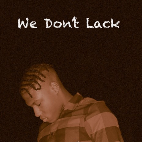 We Don't Lack