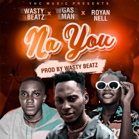 Na You ft. Gas Man & Royan Nell | Boomplay Music