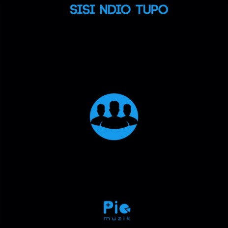Sisi Ndio Tupo | Boomplay Music