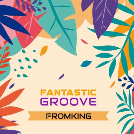 FANTASTIC GROOVE | Boomplay Music