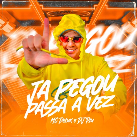 Já Pegou Passou a Vez ft. MC Delux | Boomplay Music