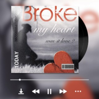 YOU BROKE MY HEART