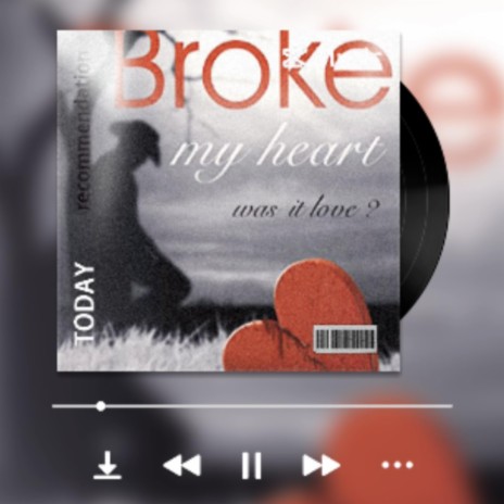 YOU BROKE MY HEART | Boomplay Music