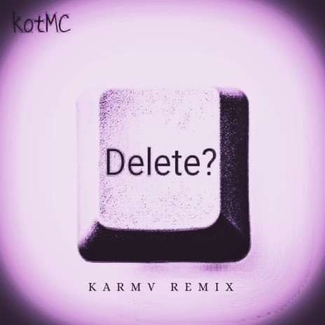 Delete? (Karmv Remix) | Boomplay Music