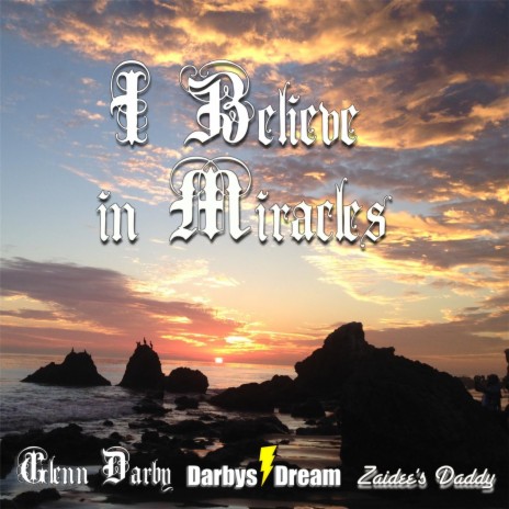 I Believe in Miracles ft. Darbys Dream & Zaidee's Daddy | Boomplay Music