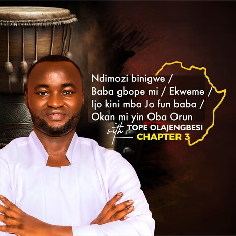 African Praise Rendition, Chapter 3: Ndimozi binigwe / Baba gbope mi / Ekweme / Ijo kini mba Jo fun baba / Okan mi yin Oba Orun | Boomplay Music