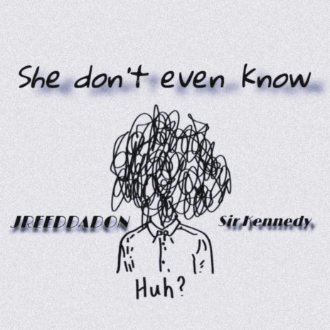 She don't even know ft. Sir Kennedy | Boomplay Music